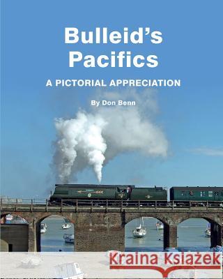 Bulleid's Pacifics-A Pictorial Appreciation Don Benn 9781542874885 Createspace Independent Publishing Platform - książka