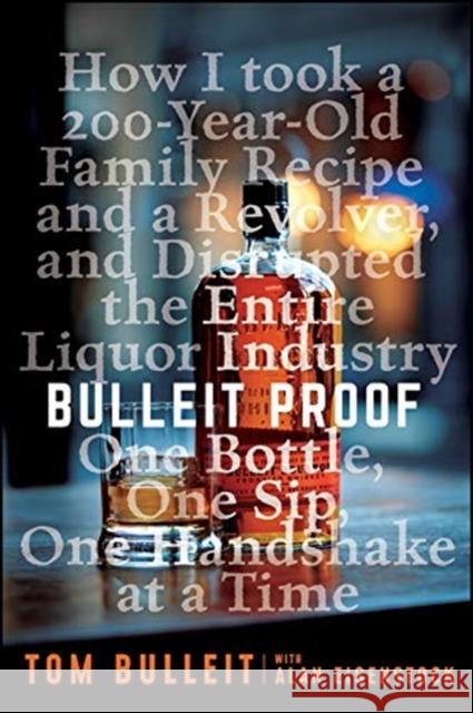 Bulleit Proof: How I Took a 150-Year-Old Family Recipe and a Revolver, and Disrupted the Entire Liquor Industry One Bottle, One Sip, Eisenstock, Alan 9781119597735 Wiley - książka