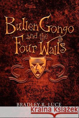 Bullen Gongo and the Four Walls Bradley R. Luce 9780595362202 iUniverse - książka