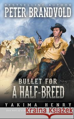 Bullet for a Half-Breed: A Western Fiction Classic Peter Brandvold 9781647345938 Wolfpack Publishing LLC - książka