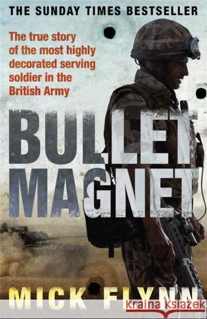 Bullet Magnet: Britain's Most Highly Decorated Frontline Soldier Mick Flynn 9780753828045  - książka