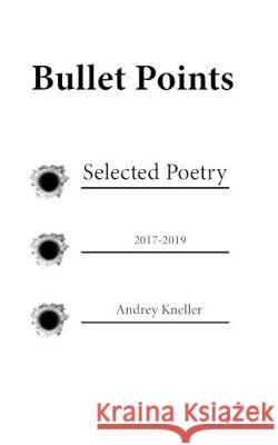 Bullet Points: Selected Poetry Andrey Kneller 9781691804702 Independently Published - książka