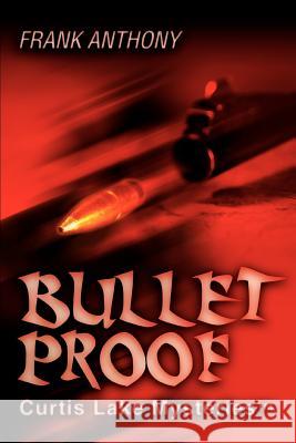 Bullet Proof: Curtis Lake Mysteriestm Anthony, Frank 9780595313457 Mystery and Suspense Press - książka