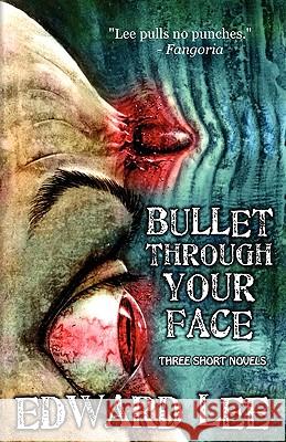 Bullet Through Your Face Edward, Jr. Lee 9781936383023 Deadite Press - książka