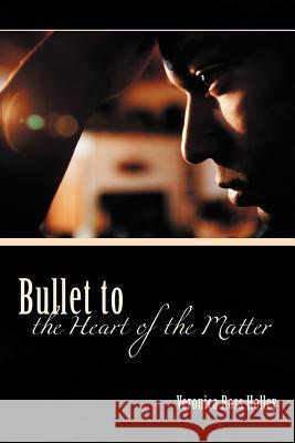 Bullet to the Heart of the Matter Veronica Ross Holley 9781462083282 iUniverse.com - książka