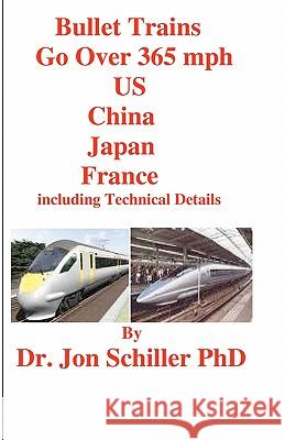 Bullet Trains Go Over 365mph US, China, Japan, France Schiller Phd, Jon 9781456589790 Createspace - książka