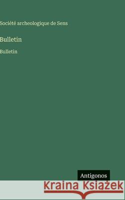Bulletin: Bulletin Soci?t? Archeologique de Sens 9783563751497 Antigonos Verlag - książka