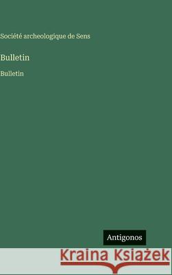 Bulletin: Bulletin Soci?t? Archeologique de Sens 9783563756584 Antigonos Verlag - książka