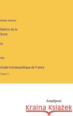 Bulletin de la Société médicale homoeopathique de France: Tome 11 Auteur Inconnu   9783382702014 Anatiposi Verlag - książka