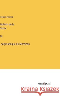 Bulletin de la Société polymathique du Morbihan Auteur Inconnu   9783382701796 Anatiposi Verlag - książka