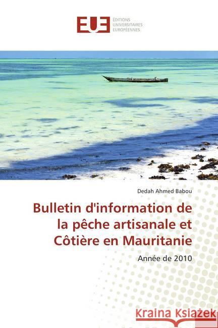 Bulletin d'information de la pêche artisanale et Côtière en Mauritanie : Année de 2010 Ahmed Babou, Dedah 9786202271271 Éditions universitaires européennes - książka