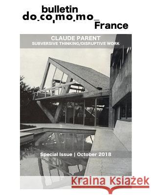 Bulletin Docomomo France special issue Claude Parent: Subversive thinking, disruptive work Klein, Richard 9782956035039 Docomomo France - książka