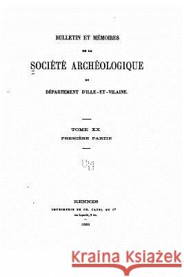 Bulletin et mémoires de la Société d'Archéologie de l'Ille et Vilaine - Tome XX Societe Archeologique Du Departement 9781523491568 Createspace Independent Publishing Platform - książka