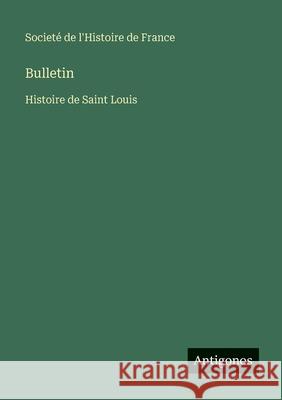 Bulletin: Histoire de Saint Louis Societ? de l'Histoire de France 9783563782651 Antigonos Verlag - książka