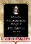 Bulletin of the Philosophical Society of Washington: Volume VIII Philosophical Society of Washington 9781633915732 Westphalia Press