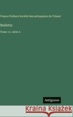 Bulletin: Tome 11, s?rie 2 Soci?t? Des Antiquaires de l'Ouest 9783563799864 Antigonos Verlag - książka