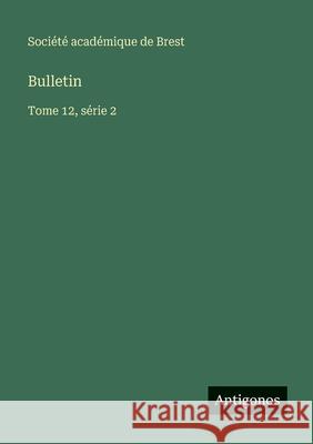 Bulletin: Tome 12, s?rie 2 Soci?t? Acad?mique de Brest 9783563770139 Antigonos Verlag - książka