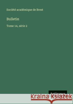 Bulletin: Tome 14, s?rie 2 Soci?t? Acad?mique de Brest 9783563770320 Antigonos Verlag - książka