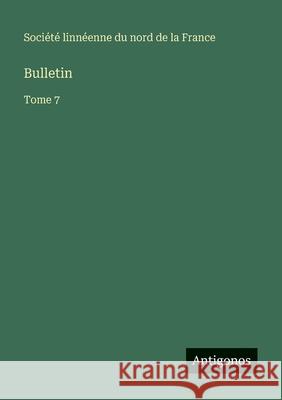 Bulletin: Tome 7 Soci?t? Linn?enne Du Nord de la Franc 9783563768143 Antigonos Verlag - książka