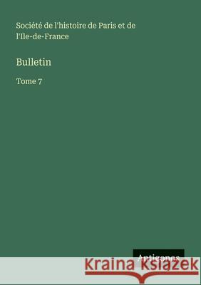 Bulletin: Tome 7 Soci?t? de l'Histoire de Paris 9783563781210 Antigonos Verlag - książka