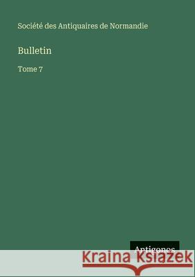 Bulletin: Tome 7 Soci?t? Des Antiquaires de Normandie 9783563793756 Antigonos Verlag - książka