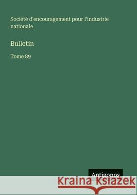 Bulletin: Tome 89 Soci?t? d'Encouragement Pour l'Industr 9783563795583 Antigonos Verlag - książka
