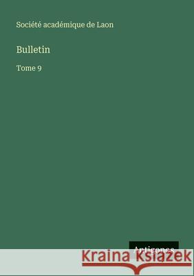 Bulletin: Tome 9 Soci?t? Acad?mique de Laon 9783563767634 Antigonos Verlag - książka