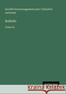Bulletin: Tome 91 Soci?t? d'Encouragement Pour l'Industr 9783563795828 Antigonos Verlag - książka