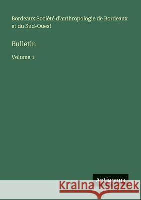 Bulletin: Volume 1 Soci?t? d'Anthropologie de Bordeaux 9783563767931 Antigonos Verlag - książka