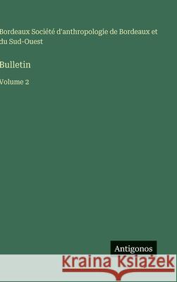 Bulletin: Volume 2 Soci?t? d'Anthropologie de Bordeaux 9783563774120 Antigonos Verlag - książka