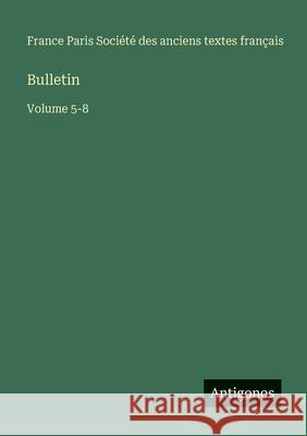 Bulletin: Volume 5-8 Soci?t? Des Anciens Textes Fran?ais 9783563794128 Antigonos Verlag - książka