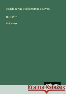 Bulletin: Volume 9 Soci?t? Royale de G?ographie d'Anvers 9783563769959 Antigonos Verlag - książka