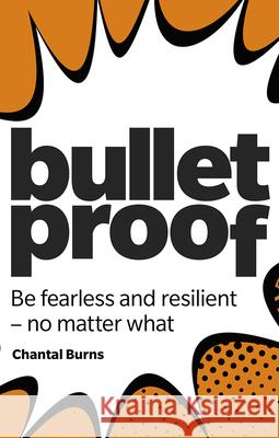 Bulletproof: Be fearless and resilient, no matter what Chantal Burns 9781292330020 PEARSON BUSINESS - książka