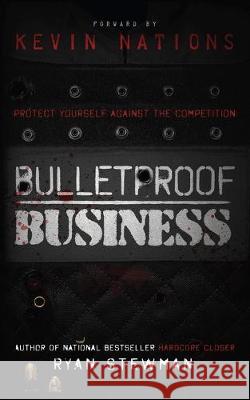 Bulletproof Business: Protect Yourself Against The Competition Ryan Stewman 9781530189694 Createspace Independent Publishing Platform - książka
