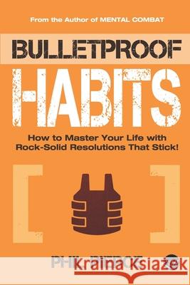 Bulletproof Habits: How to Master Your Life with Rock-Solid Resolutions that Stick! Phil Pierce 9781675772881 Independently Published - książka