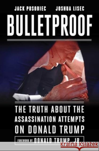 Bulletproof: The Truth about the Assassination Attempts on Donald Trump Joshua Lisec 9781510783362 Skyhorse Publishing - książka