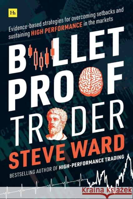 Bulletproof Trader: Evidence-Based Strategies for Overcoming Setbacks and Sustaining High Performance in the Markets Ward, Steve 9780857196675 Harriman House Publishing - książka