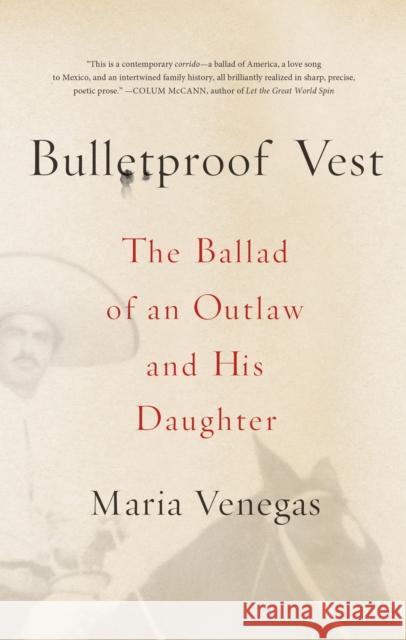 Bulletproof Vest: The Ballad of an Outlaw and His Daughter Maria Venegas 9780374535285 Farrar Straus Giroux - książka