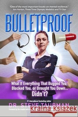 Bulletproof: What If Everything That Bugged You, Blocked You, or Brought You Down...Didn't? Steve Taubman 9780976627111 Powertrack Publications - książka