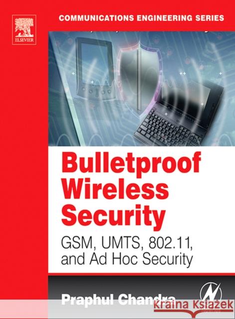 Bulletproof Wireless Security: GSM, UMTS, 802.11, and Ad Hoc Security Praphul Chandra (Texas Instruments, Germantown, MD, USA) 9780750677462 Elsevier Science & Technology - książka