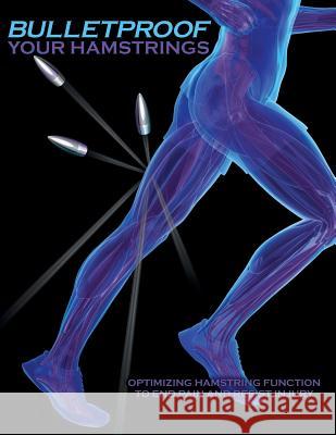 Bulletproof Your Hamstrings: Optimizing Hamstring Function to End Pain and Resist Injury Jim Johnson 9781642376494 Gatekeeper Press - książka