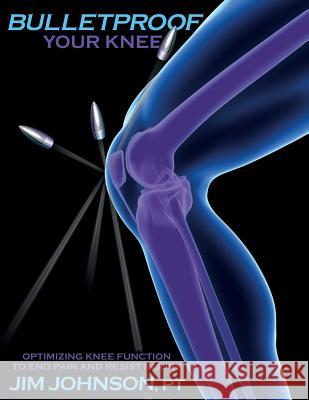 Bulletproof Your Knee: Optimizing Knee Function to End Pain and Resist Injury Jim Johnson 9781642376487 Gatekeeper Press - książka