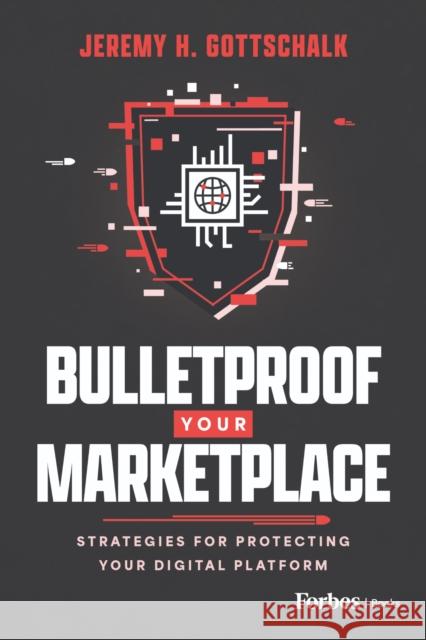 Bulletproof Your Marketplace: Strategies for Protecting Your Digital Platform Jeremy H. Gottschalk 9798891880900 Advantage Media Group - książka