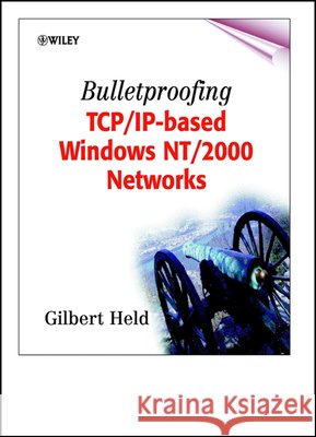 Bulletproofing Tcp/Ip-Based Windows Nt/2000 Networks Held, Gilbert 9780471495079 John Wiley & Sons - książka