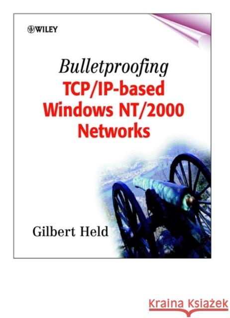 Bulletproofing Tcp/Ip-Based Windows Nt/2000 Networks Held, Gilbert 9780471495079 John Wiley & Sons - książka