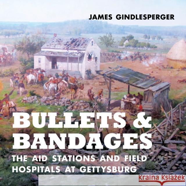 Bullets and Bandages: The Aid Stations and Field Hospitals at Gettysburg  9781949467420 Blair - książka