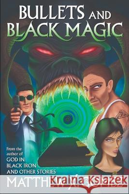 Bullets and Black Magic Matthew X Gomez, Ran Scott 9798846556560 Independently Published - książka