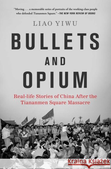 Bullets and Opium: Real-Life Stories of China After the Tiananmen Square Massacre Liao Yiwu 9781982126650 Atria/One Signal Publishers - książka