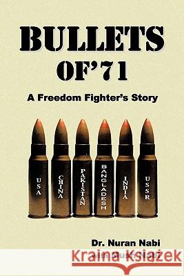 Bullets of '71: A Freedom Fighter's Story Nabi, Nuran 9781452043784 Authorhouse - książka