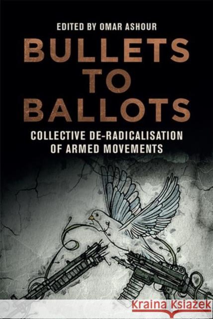 Bullets to Ballots: Collective De-Radicalisation of Armed Movements Omar Ashour 9781474467117 Edinburgh University Press - książka